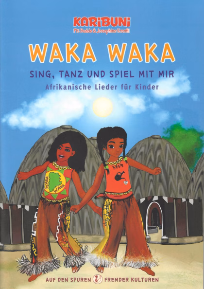 Waka Waka - Sing, tanz und spiel mit mir: Afrikanische Lieder für Kinder - Karibuni Liederheft
