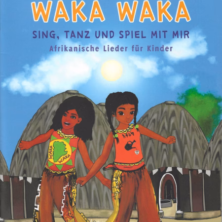 Waka Waka - Sing, tanz und spiel mit mir: Afrikanische Lieder für Kinder - Karibuni Liederheft